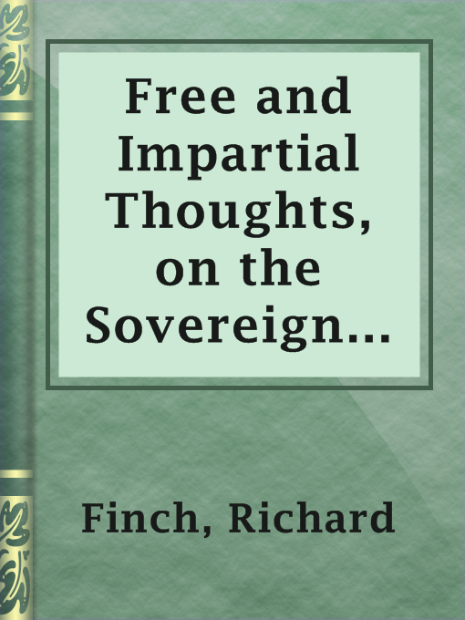 Title details for Free and Impartial Thoughts, on the Sovereignty of God, The Doctrines of Election, Reprobation, and Original Sin: Humbly Addressed To all who Believe and Profess those Doctrines. by Richard Finch - Available